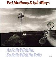 PAT METHENY, LYLE MAYS As Falls Wichita, So Falls Wichita Falls (CD) CD NEW