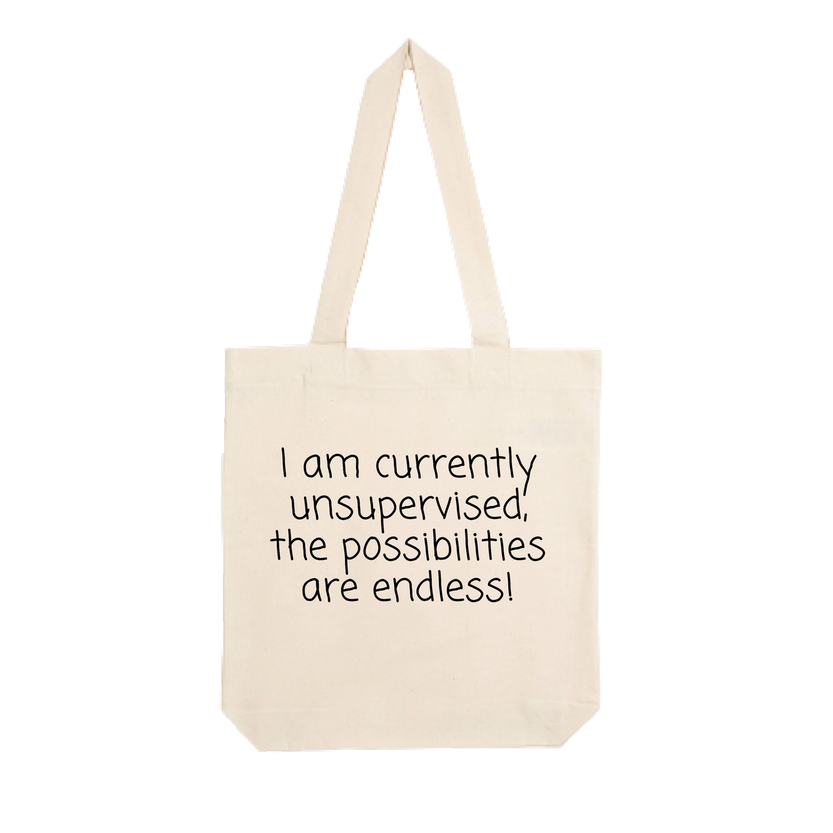 I AM CURRENTLY UNSUPERVISED THE POSSIBILITIES ARE ENDLESS! Tote Bag