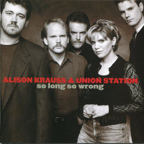 ALISON KRAUSS AND UNION STATION So Long So Wrong