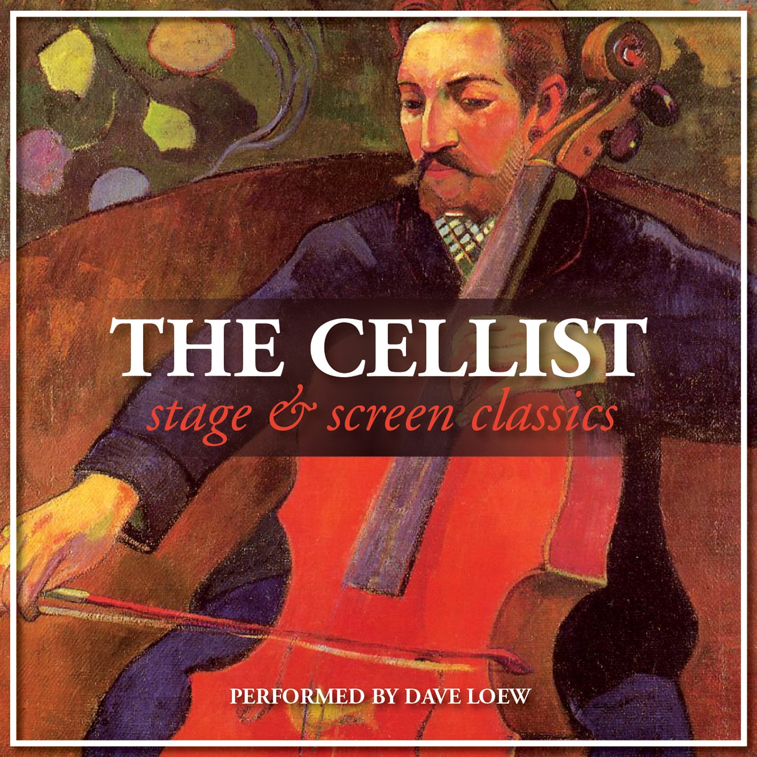 DAVE LOEW - THE CELLIST: STAGE & SCREEN CLASSICS